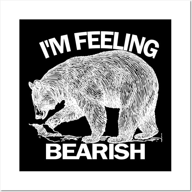 I'm Feeling Bearish Wall Art by Wild Heart Apparel